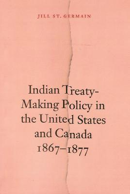 Indian Treaty-Making Policy in the United States and Canada, 1867-1877 1