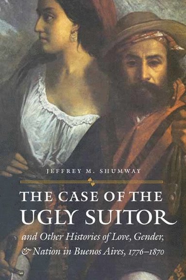 bokomslag Case of the Ugly Suitor and Other Histories of Love, Gender, and Nation in Bueno