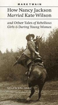 bokomslag How Nancy Jackson Married Kate Wilson and Other Tales of Rebellious Girls and Daring Young Women