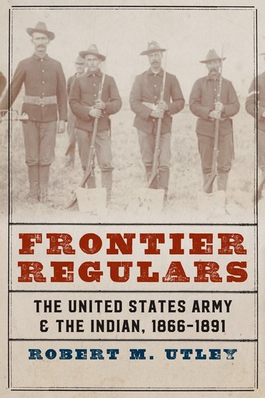 Robert M. Utley - Frontier Regulars, Häftad