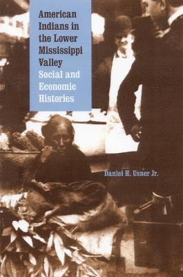 Daniel H. Usner, Daniel H Usner - American Indians in the Lower Mississippi Valley, Häftad