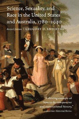 Science, Sexuality, and Race in the United States and Australia, 17801940 1