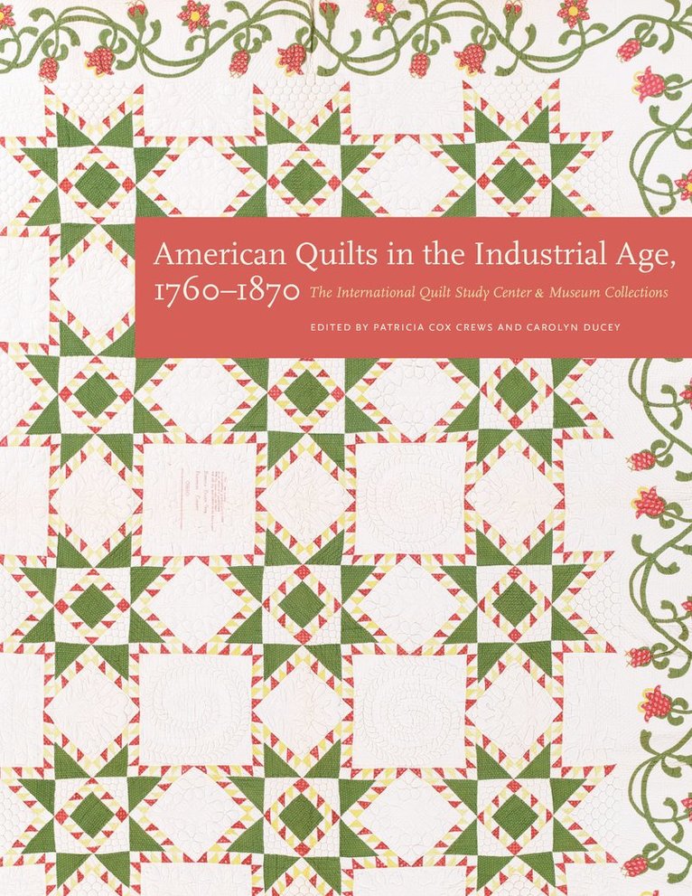 International Quilt Museum, Patricia Cox Crews, Carolyn Ducey - American Quilts in the Industrial Age, 1760–1870, Inbunden