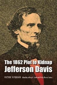 bokomslag The 1862 Plot to Kidnap Jefferson Davis