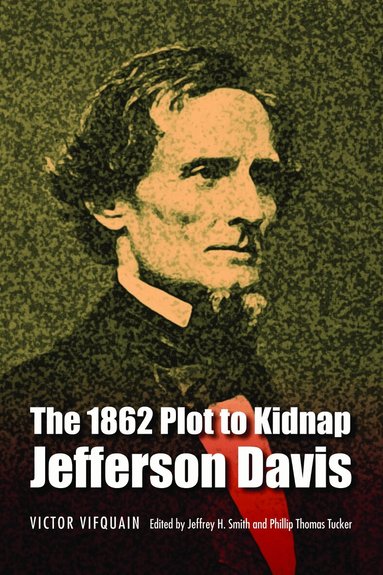 Victor Vifquain, Jeffrey H. Smith, Phillip Thomas Tucker - 1862 Plot to Kidnap Jefferson Davis, Häftad