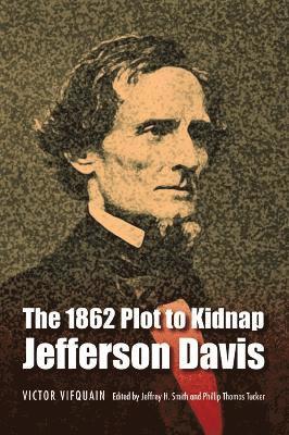 Victor Vifquain, Jeffrey H. Smith, Phillip Thomas Tucker, Jeffrey H Smith - 1862 Plot to Kidnap Jefferson Davis, Häftad
