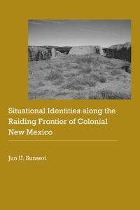 bokomslag Situational Identities along the Raiding Frontier of Colonial New Mexico