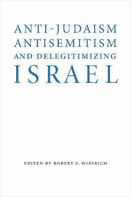Anti-Judaism, Antisemitism, and Delegitimizing Israel 1