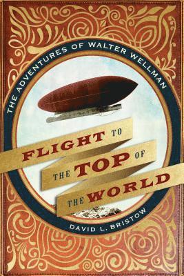 David L. Bristow, David L Bristow - Flight to the Top of the World, Inbunden