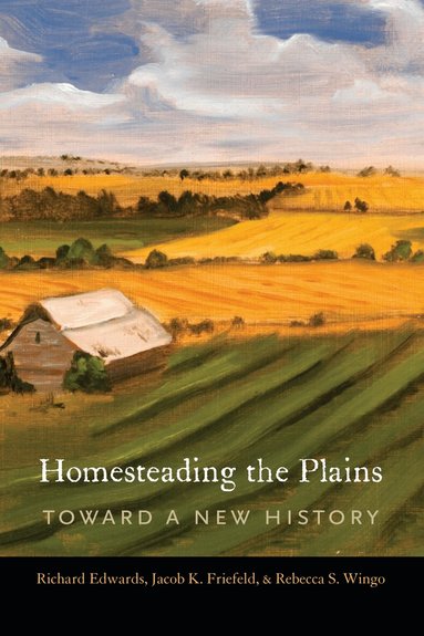 Richard Edwards, Jacob K. Friefeld, Rebecca S. Wingo - Homesteading the Plains, Inbunden