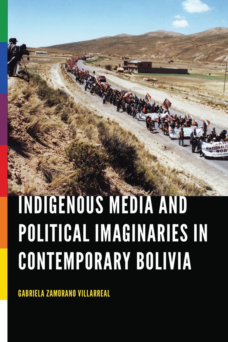 Gabriela Zamorano Villarreal - Indigenous Media and Political Imaginaries in Contemporary Bolivia, Inbunden