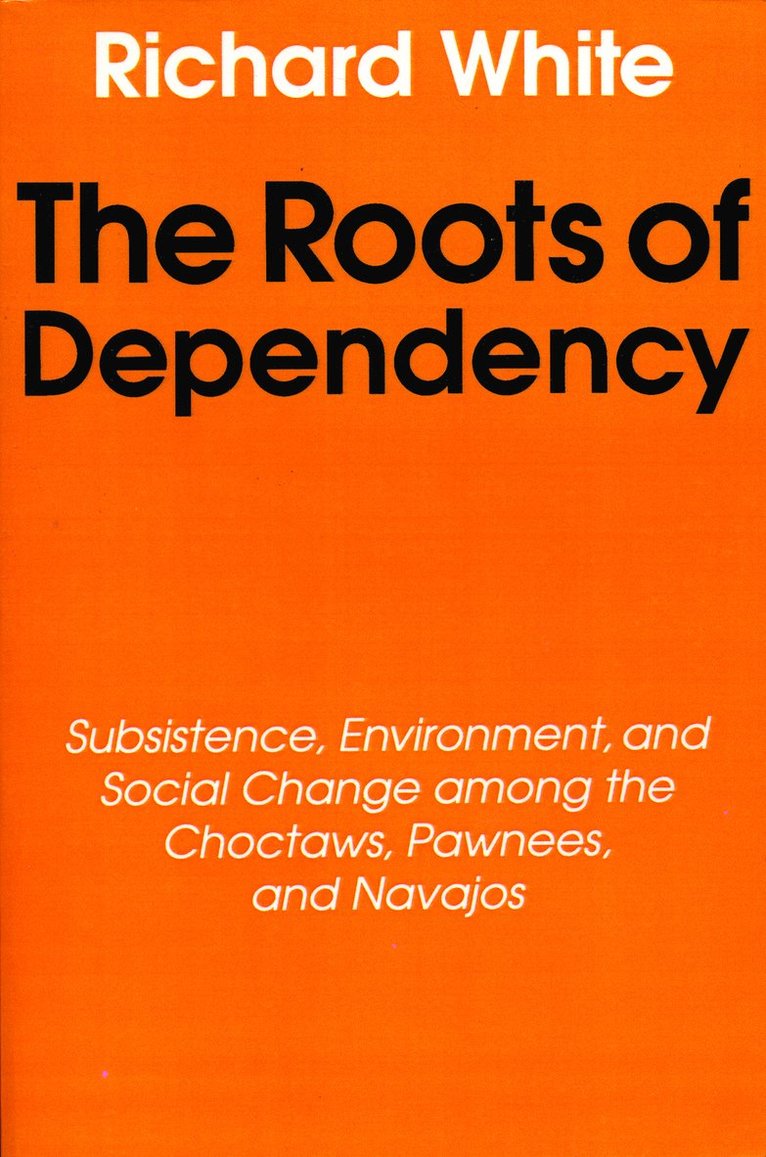 Richard White - Roots of Dependency, Häftad