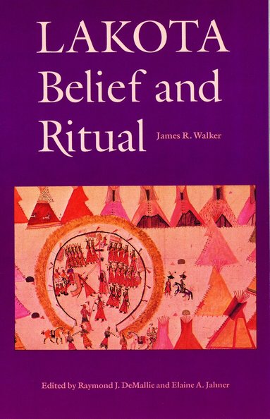 James R. Walker, Elaine A. Jahner, Raymond J. DeMallie - Lakota Belief and Ritual, Häftad