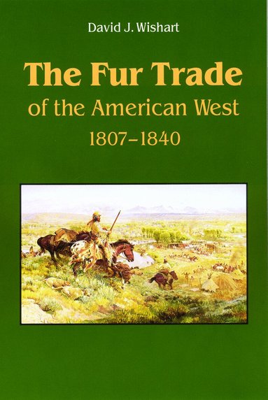 David J. Wishart - Fur Trade of the American West, Häftad
