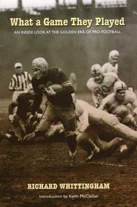 bokomslag What a Game They Played: An Inside Look at the Golden Era of Pro Football