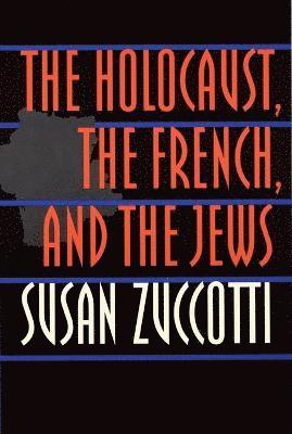 bokomslag The Holocaust, the French, and the Jews