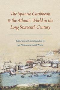 bokomslag The Spanish Caribbean and the Atlantic World in the Long Sixteenth Century