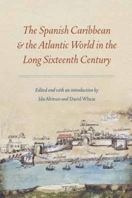 The Spanish Caribbean and the Atlantic World in the Long Sixteenth Century 1