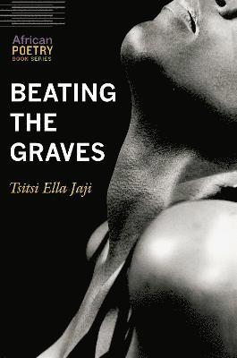 Tsitsi Ella Jaji - Beating the Graves, Häftad