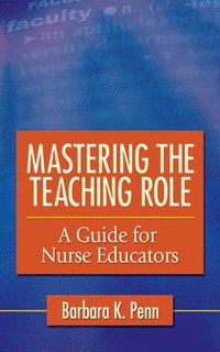 bokomslag Mastering the Teaching Role: a Guide for Nurse Educators