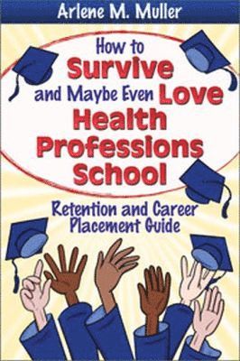 bokomslag How to Survive and Maybe Even Love Health Professions School