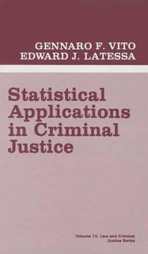 Gennaro F. Vito, Edward J. Latessa - Statistical Applications in Criminal Justice, Inbunden