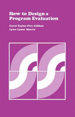 Carol T. Fitz-Gibbon, Lynn  Lyons Morris, Carol Taylor Fitz-Gibbon, Lynn Lyons Morris, Carol Taylor, Fitz-Gibbon, Lynn Lyons, Morris - How to Design a Program Evaluation, Häftad
