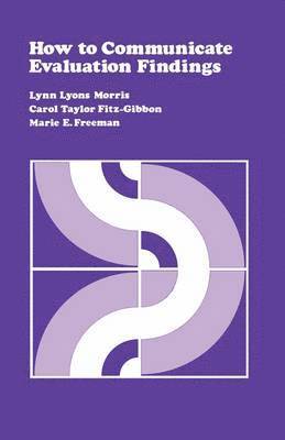 Lynn  Lyons Morris, Carol T. Fitz-Gibbon, Marie  E. Freeman, Lynn Lyons Morris, Marie E. Freeman - How to Communicate Evaluation Findings, Häftad