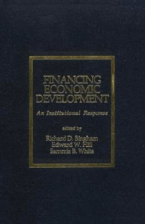 Richard D. Bingham, Edward Hill, Richard D. Bingham, Edward W. Hill, Sammis B. White - Financing Economic Development, Inbunden