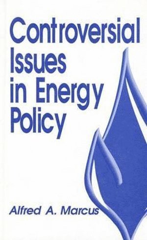 Alfred A. Marcus - Controversial Issues in Energy Policy, Inbunden