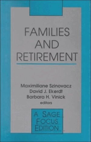 Maximiliane Szinovacz, David J. Ekerdt, Maximiliane E. Szinovacz, David J. Ekerdt, Barbara  H. Vinick - Families and Retirement, Inbunden