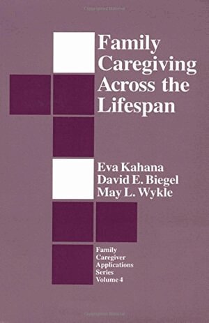 Mandel School of Applied Social Sciences, Center for Practice Innovations, Eva Kahana, David E. Biegel, May Wykle - Family Caregiving Across the Lifespan, Häftad