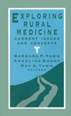 Barbara Yawn, Angeline Bushy, Roy  A. Yawn, Roy A. Yawn - Exploring Rural Medicine, Häftad