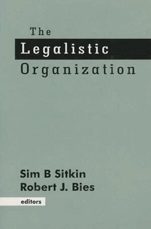 Sim B. Sitkin, Robert J. Bies, Sim B. Sitkin, Robert Bies - The Legalistic Organization, Inbunden