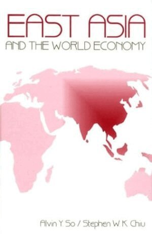 Alvin Y. So, Stephen W.K. Chiu - East Asia and the World Economy, Inbunden