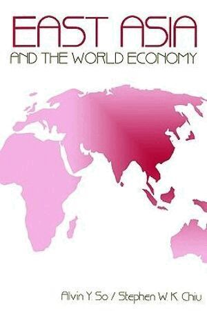 Alvin Y. So, Stephen W.K. Chiu - East Asia and the World Economy, Häftad