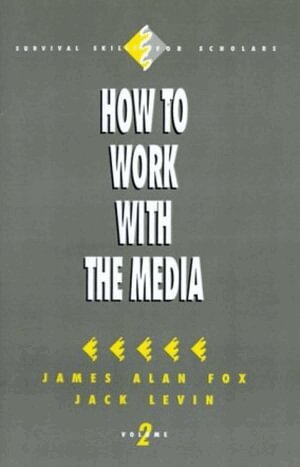 James Alan Fox, Jack Levin - How to Work with the Media, Häftad