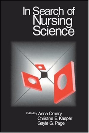 Anna K. Omery, Christine E. Kasper, Gayle G. Page - In Search of Nursing Science, Häftad