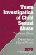 Donna M. Pence, Charles A. Wilson - Team Investigation of Child Sexual Abuse, Inbunden