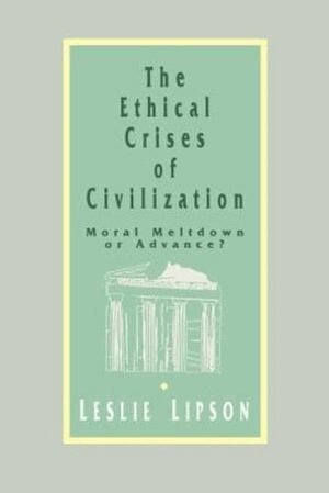 Leslie M. Lipson - The Ethical Crises of Civilization, Häftad