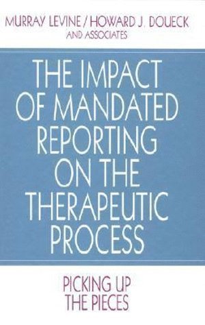 bokomslag The Impact of Mandated Reporting on the Therapeutic Process