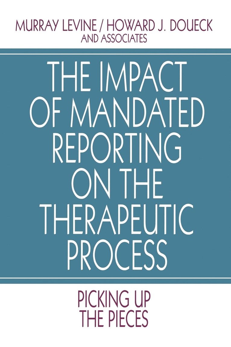Murray Levine, Howard J. Doueck - The Impact of Mandated Reporting on the Therapeutic Process, Häftad