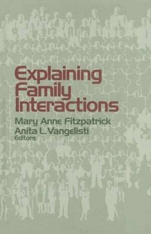 Mary Anne Fitzpatrick, Anita L. Vangelisti, Mary Anne Fitzpatrick, Anita L. Vangelisti - Explaining Family Interactions, Inbunden