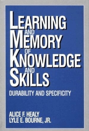 Alice F. Healy, Lyle E. Bourne, Alice F. Healy, Lyle E. Bourne - Learning and Memory of Knowledge and Skills, Häftad