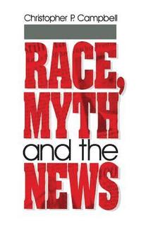bokomslag Race, Myth and the News