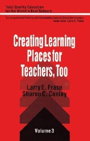 Larry E. Frase, Sharon Conley - Creating Learning Places for Teachers, Too, Häftad