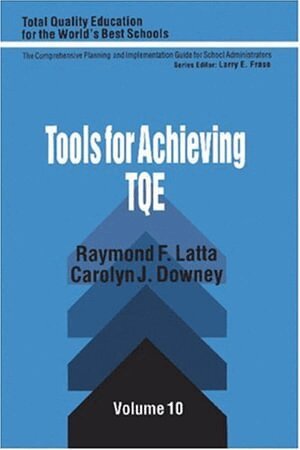 Raymond  F. Latta, Carolyn J. Downey - Tools for Achieving Total Quality Education, Häftad