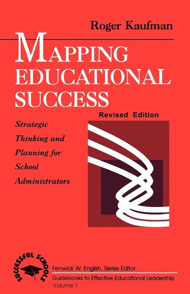 Roger Kaufman - Mapping Educational Success: Strategic Thinking and Planning for School Administrators, Häftad