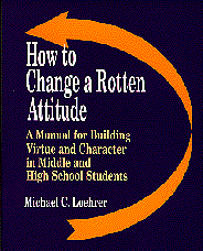 Michael C. Loehrer, Michael C Loehrer - How to Change a Rotten Attitude: A Manual for Building Virtue and Character in Middle and High School Students, Inbunden