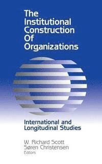 The Institutional Construction of Organizations
